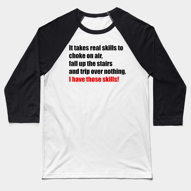 I have the skills, cool funny gift. Baseball T-Shirt by MadebyTigger